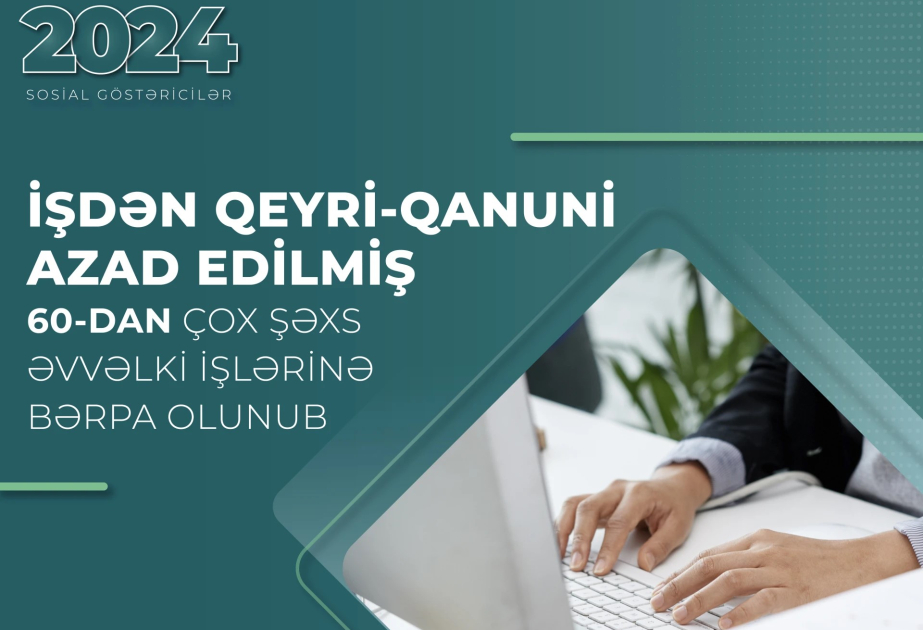 İşdən qeyri-qanuni azad edilmiş 60-dan çox şəxs əvvəlki işlərinə bərpa olunub