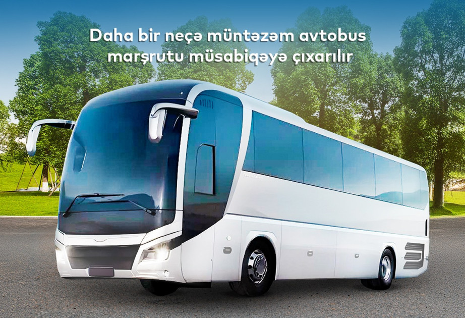 Bir sıra şəhərlərarası müntəzəm avtobus marşrutu müsabiqəyə çıxarılır