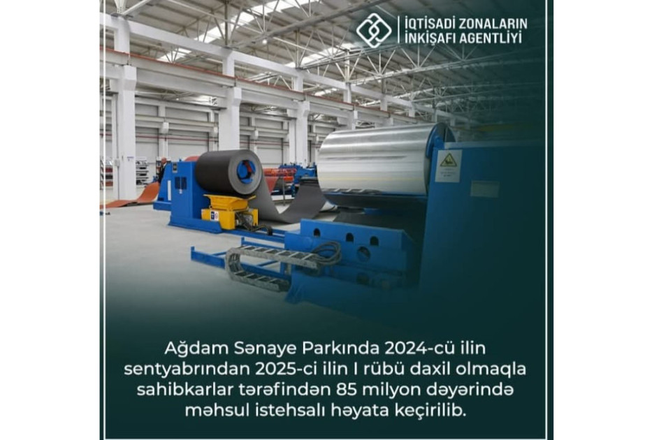 Ağdam Sənaye Parkında 85 milyon manatlıq məhsul istehsal edilib