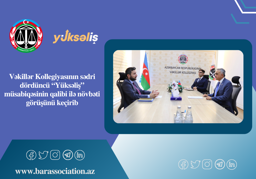Vəkillər Kollegiyasının sədri dördüncü “Yüksəliş” müsabiqəsinin qalibi ilə növbəti görüşünü keçirib