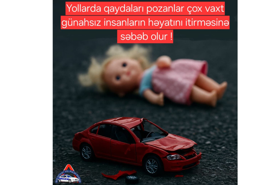Yollarda qaydanı pozaraq doğmalarınızın ölümünə səbəb olmayın