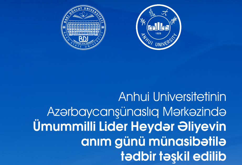 Anhui Universitetinin Azərbaycanşünaslıq Mərkəzində Ulu Öndər Heydər Əliyevin anım günü qeyd olunub