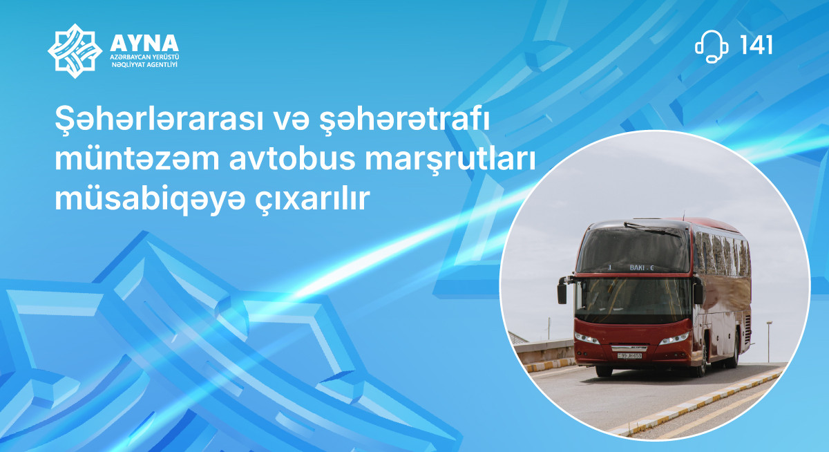 AYNA müxtəlif istiqamətlər üzrə müntəzəm avtobus marşrutları üçün müsabiqə elan edib