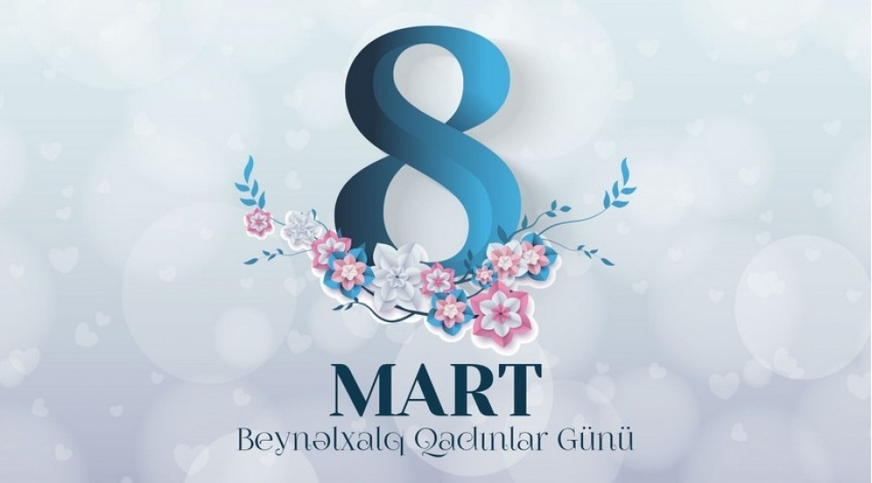 8 Mart – Azərbaycan qadınının qüdrəti