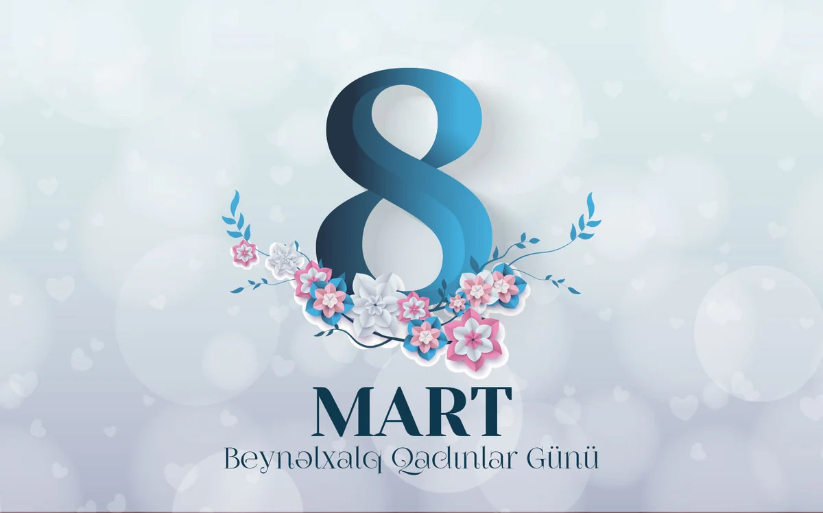 8 Mart – Qadının dəyərinin, zəhmətinin və fədakarlığının təcəssüm etdiyi gün