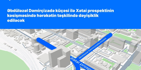 Bakının bu ərazisində yol hərəkətində dəyişiklik ediləcək