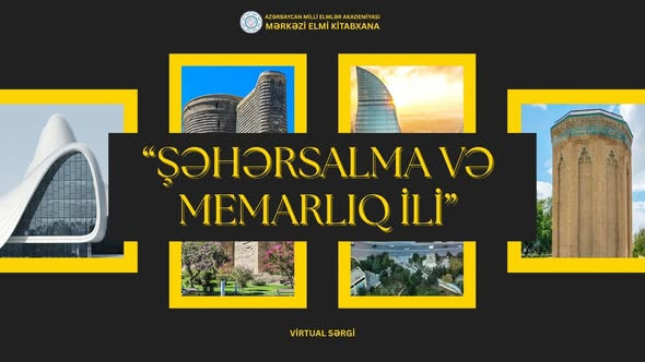 Mərkəzi Elmi Kitabxanada “Şəhərsalma və Memarlıq İli”nə həsr olunmuş virtual sərgi hazırlanıb