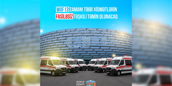 TƏBİB: WUF13-la bağlı 75 briqada və 35 təcili tibbi yardım avtomobili ayrılıb