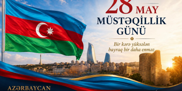 Şərqin ilk demokratiya məşəli: 28 May – Azərbaycanın Müstəqillik Günü