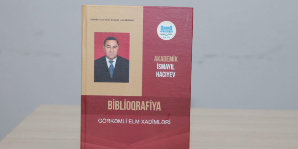 AMEA Naxçıvan Bölməsinin sədri akademik İsmayıl Hacıyevin elmi əsərlərinin biblioqrafiyası çapdan çıxıb
