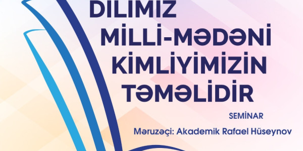 MEMİM-in yeni layihəsi: “Dilimiz milli-mədəni kimliyimizin təməlidir” mövzusunda silsilə seminarlar keçiriləcək
