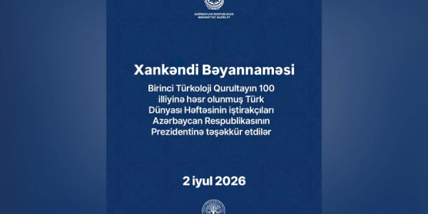 "Türk Dünyası Həftəsi"nin iştirakçıları Xankəndi Bəyannaməsini qəbul ediblər