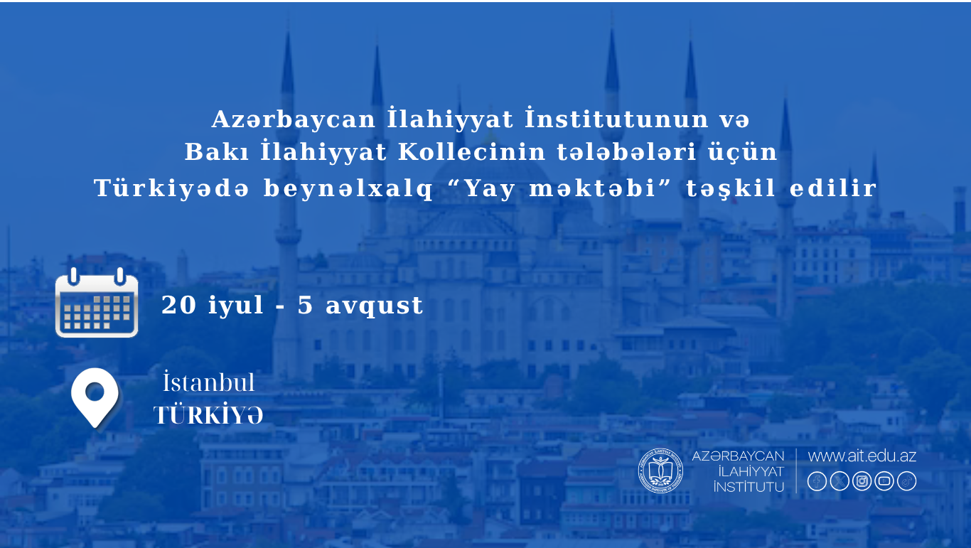 Azərbaycan İlahiyyat İnstitutunun tələbələri üçün Türkiyədə  beynəlxalq “Yay məktəbi” təşkil edilir