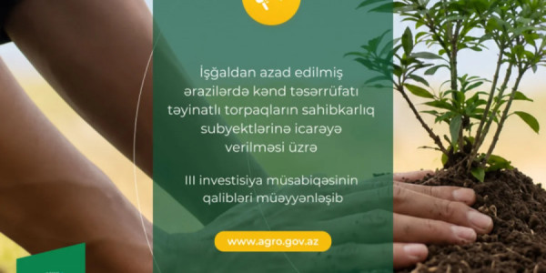 İşğaldan azad edilmiş ərazilərdə torpaqların icarəsi üzrə III investisiya müsabiqəsinin qalibləri müəyyənləşib