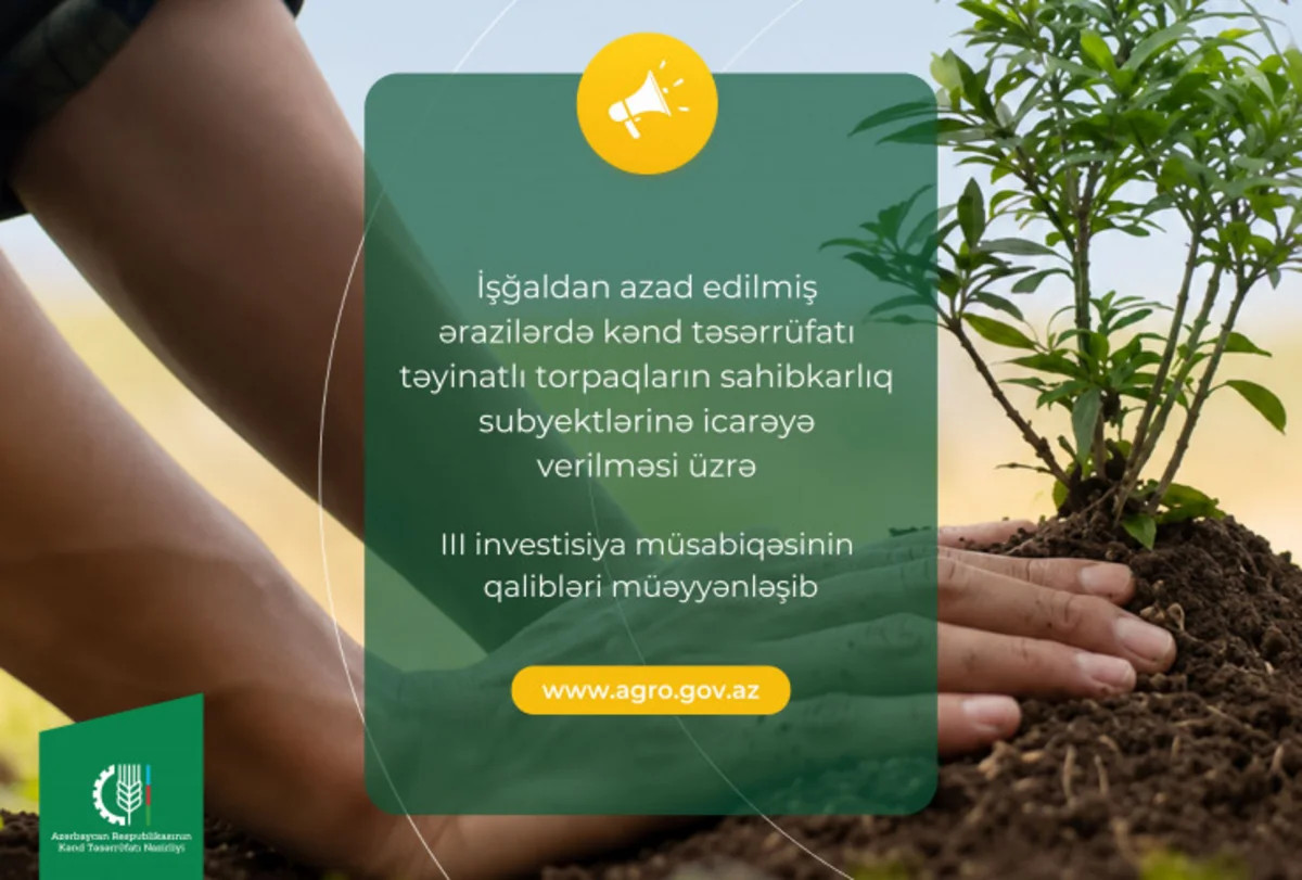 İşğaldan azad edilmiş ərazilərdə torpaqların icarəsi üzrə III investisiya müsabiqəsinin qalibləri müəyyənləşib