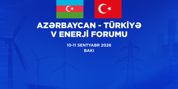 Azərbaycan-Türkiyə 5-ci Enerji Forumu keçiriləcək