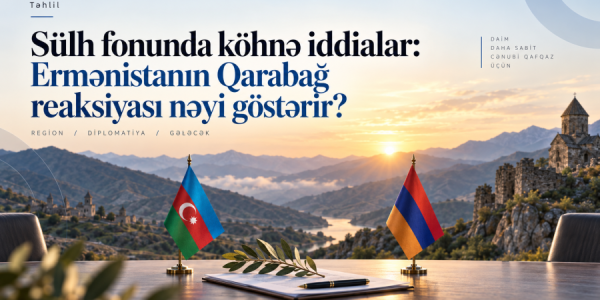 Sülh fonunda köhnə iddialar: Ermənistanın Qarabağ reaksiyası nəyi göstərir? –