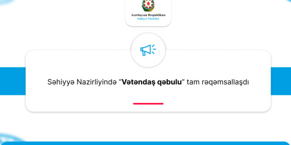 Səhiyyə Nazirliyində “Vətəndaş qəbulu” tam rəqəmsallaşdı