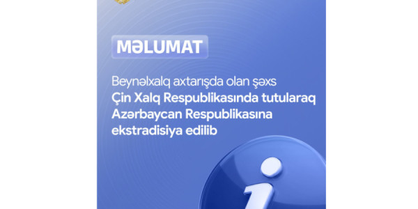Beynəlxalq axtarışda olan şəxs Çində tutularaq Azərbaycana ekstradisiya edilib